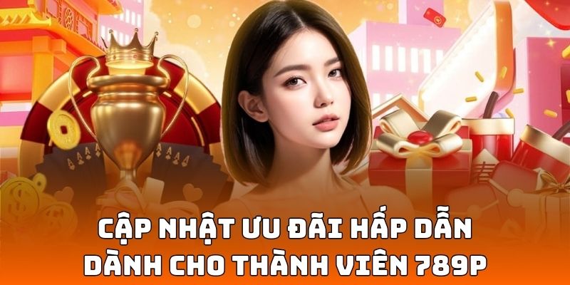 Cập nhật ưu đãi hấp dẫn dành cho thành viên