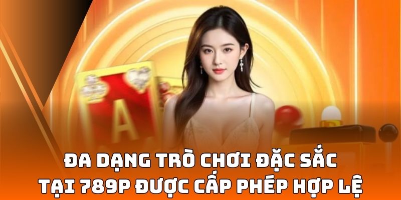 Đa dạng trò chơi đặc sắc được cấp phép hợp lệ