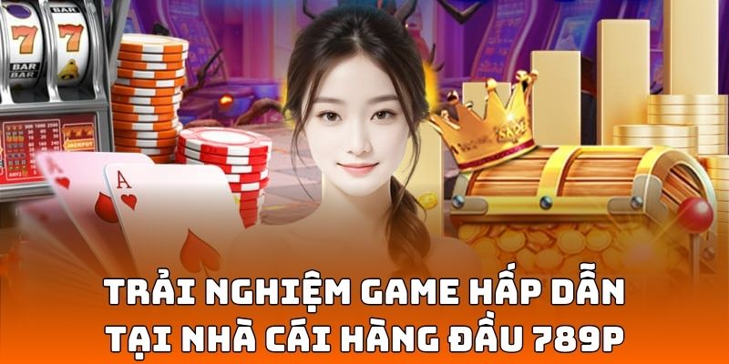 Trải nghiệm game hấp dẫn tại nền tảng hàng đầu