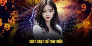 Cách chọn số may mắn chốt cầu ăn thông thắng lớn tại 789P