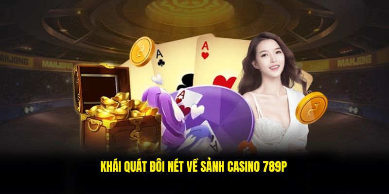 Những nét khái quát về casino 789P siêu hot