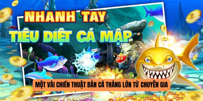 Một vài chiến thuật bắn cá thắng lớn từ chuyên gia