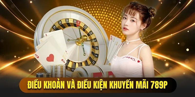 Điều khoản và điều kiện liên quan tới ưu đãi 789P