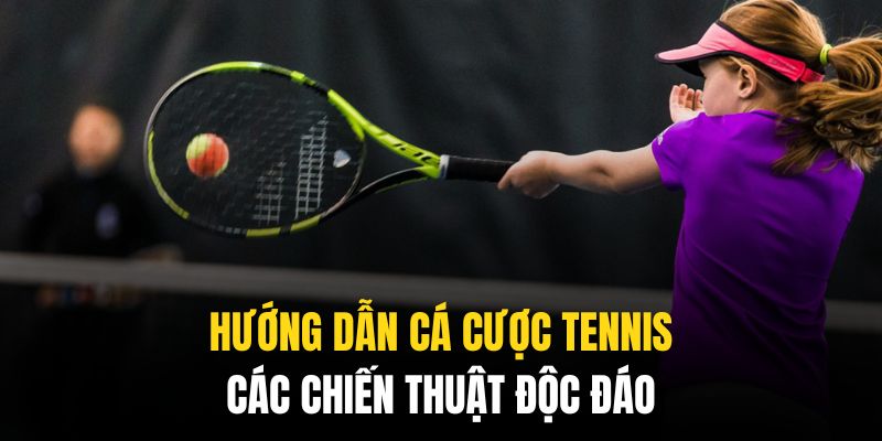 03 hướng dẫn cá cược tennis cực kỳ hữu hiệu mà hội viên 789p nên tham khảo