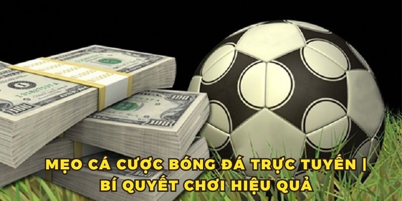 Mẹo Cá Cược Bóng Đá Trực Tuyến - Bí Quyết Chơi Hiệu Quả