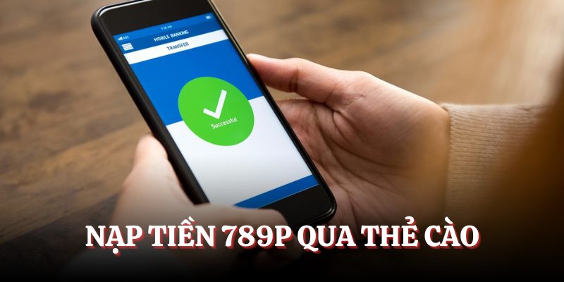 Tiến hành nạp tiền 789P qua thẻ cào