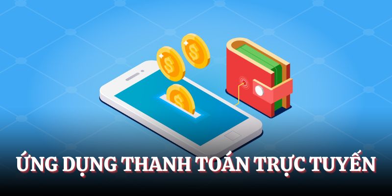 Ứng dụng thanh toán trực tuyến giao dịch nhanh chóng