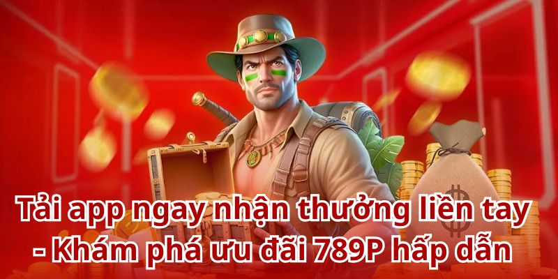 Những ưu đãi tải app hấp dẫn mà người chơi không nên bỏ lỡ