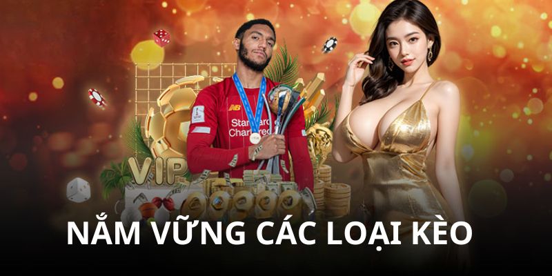 Người chơi nên nắm rõ các loại kèo cụ thể của từng bộ môn